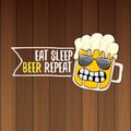 Eat sleep beer repeat vector concept illustration or summer poster. vector funky beer character with funny slogan for Royalty Free Stock Photo