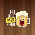 Eat sleep beer repeat vector concept illustration or summer poster. vector funky beer character with funny slogan for Royalty Free Stock Photo