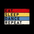 Eat Sleep Dance Repeat T Shirt Design Template Vector