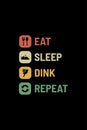 eat sleep dink repeat design for t-shirts, merchandise, gifts, etc Royalty Free Stock Photo