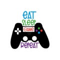 Eat sleep game repeat, funny text with black controller, white background.