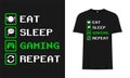 Eat, Sleep, Gaming, Repeat, Typography Sports vector base T-Shirt Design.