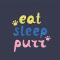 Eat sleep purr. Cats lettering. Funny stylized typography. Hand drawn vector