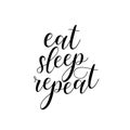 Eat, sleep, repeat. Humor lettering.
