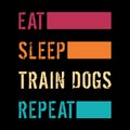 Eat Sleep Train Dogs Repear T-Shirt Design
