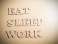 Eat Sleep Work, Motivational Words Quotes Concept Royalty Free Stock Photo