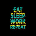 Eat sleep work repeat typography Royalty Free Stock Photo