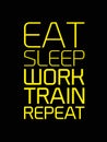 Eat Sleep Work Train Repeat motivation quote Royalty Free Stock Photo