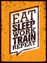 Eat Sleep Work Train Repeat. Workout and Fitness Sport Motivation Quote. Creative Vector Typography Poster Concept. Royalty Free Stock Photo
