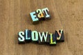 Eat slowly habit patience love live life enjoy food