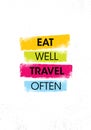 Eat Well. Travel Often. Inspiring Creative Motivation Quote Poster Template. Vector Typography Banner Design Concept