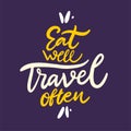 Eat well travel often phrase. Hand drawn vector lettering quote. Cartoon style. Isolated on violet background.