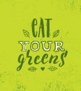 Eat Your Greens. Inspiring Healthy Food Creative Motivation Quote Poster Template. Nutrition Vector Typography Banner Royalty Free Stock Photo