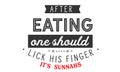 After eating one should lick his finger, it`s sunnahs