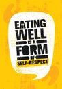 Eating Well Is A Form Of Self-respect. Healthy Lose Weight Lifestyle Nutrition Motivation Quote. Inspiring Vitality