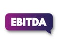 EBITDA - Earnings Before Interest, Taxes, Depreciation and Amortization acronym text message bubble, concept background