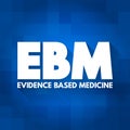 EBM - Evidence-based medicine - use of current best evidence in making decisions about the care of individual patients, acronym