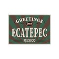 Ecatepec Mexico vintage metal signs. Retro souvenir or postcard template. Welcome to Mexico.