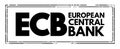 ECB European Central Bank - prime component of the Eurosystem and the European System of Central Banks, acronym concept stamp Royalty Free Stock Photo