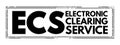 ECS Electronic Clearing Service - method of effecting bulk payment transactions, acronym text concept stamp