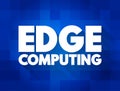 Edge Computing - distributed computing paradigm that brings computation and data storage closer to the sources of data, text Royalty Free Stock Photo
