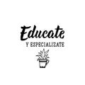 Educate yourself and specialize - in Spanish. Lettering. Ink illustration. Modern brush calligraphy