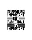 Education important but basketball is important.Hand drawn typography poster design Royalty Free Stock Photo