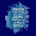 Education is the most powerful weapon