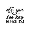 eff you see kay why oh you black letter quote Royalty Free Stock Photo