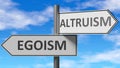Egoism and altruism as a choice - pictured as words Egoism, altruism on road signs to show that when a person makes decision he