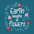 Elegant hand drawn lettering Earth laughs in flowers surrounded by flowers. Design in scandinavian style.
