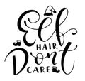Elf hair dont care, black text isolated on white background, vector illustration. Royalty Free Stock Photo