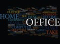 Eliminate The Chaos Of Home Office Clutter Word Cloud Concept