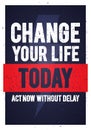 Vector Motivation Quote Change Your Life Today. Inspiring Creative Typography Banner Template Royalty Free Stock Photo