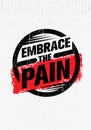 Embrace The Pain Sign. Sport And Fitness Creative Motivation Vector Design Banner Concept On Grunge Background.