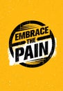 Embrace The Pain Sign. Sport And Fitness Creative Motivation Vector Design Banner Concept On Grunge Background.