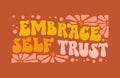 Embrace your trust - trendy typographyÂ self-care phraseÂ design element in a funky 70s lettering style.