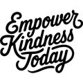 Empower Kindness Today Graphic Design Royalty Free Stock Photo