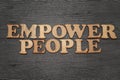 Empower People, word text typography written with vintage wooden alphabet letterpress