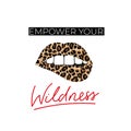 Empower your wildness lettering inspirational print with lips and leopard texture. Stay wild quote template. Vector illustration