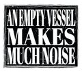 AN EMPTY VESSEL MAKES MUCH NOISE, text on black stamp sign