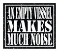AN EMPTY VESSEL MAKES MUCH NOISE, text written on black stamp sign