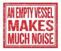 AN EMPTY VESSEL MAKES MUCH NOISE, text on red grungy stamp sign