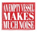 AN EMPTY VESSEL MAKES MUCH NOISE, text on red stamp sign