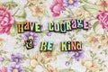 Have courage be kind