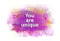 Encouraging words saying You are unique on colorful grunge cloud splash background