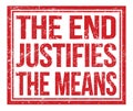 THE END JUSTIFIES THE MEANS, text on red grungy stamp sign Royalty Free Stock Photo