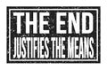 THE END JUSTIFIES THE MEANS, words on black rectangle stamp sign Royalty Free Stock Photo
