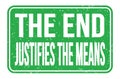 THE END JUSTIFIES THE MEANS, words on green rectangle stamp sign Royalty Free Stock Photo