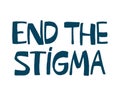 End the stigma handwritten text. Mental health awareness concept. Support people with mental illness. Lettering vector typography